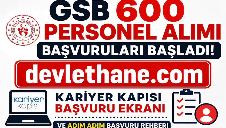 GSB 600 Personel Alımı Başvuruları Başladı! Kariyer Kapısı Başvuru Ekranı ve Adım Adım Başvuru Rehberi