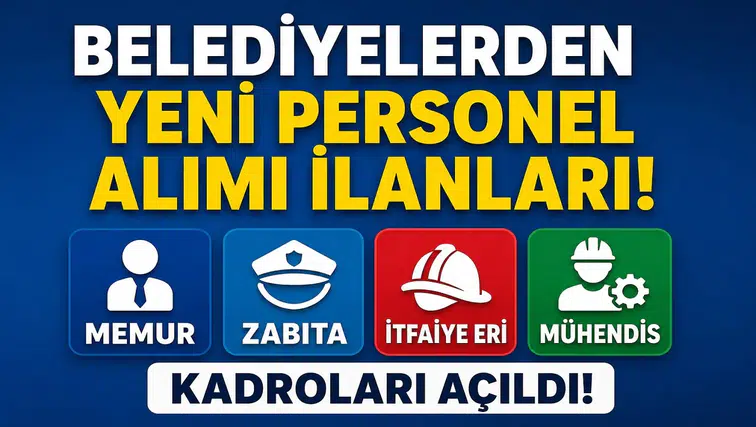 Belediyelerden Yeni Personel Alımı İlanları! Memur, Zabıta, İtfaiye Eri ve Mühendis Kadroları Açıldı