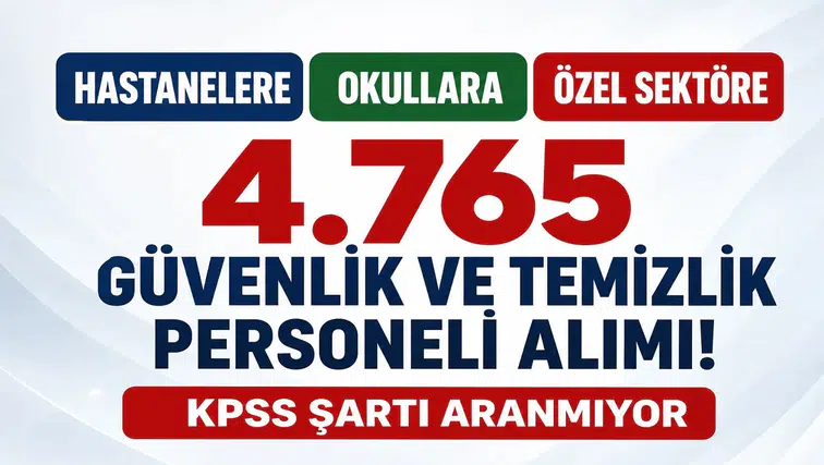 Hastanelere, Okullara ve Özel Sektöre 4.765 Güvenlik ve Temizlik Personeli Alımı! KPSS Şartı Aranmıyor