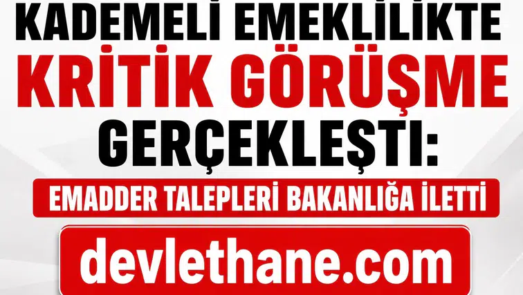 Kademeli Emeklilikte Kritik Görüşme Gerçekleşti: EMADDER Talepleri Bakanlığa İletti