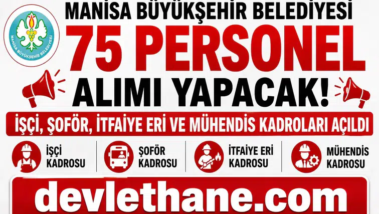 Manisa Büyükşehir Belediyesi 75 Personel Alımı Yapacak! İşçi, Şoför, İtfaiye Eri ve Mühendis Kadroları Açıldı