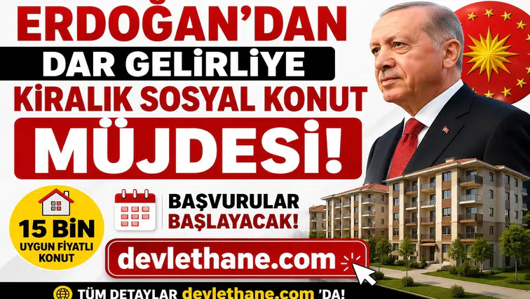 Erdoğan'dan Dar Gelirliye Kiralık Sosyal Konut Müjdesi! 15 Bin Uygun Fiyatlı Konut İçin Başvurular Başlayacak