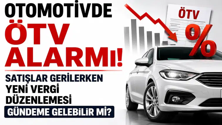 Otomotivde ÖTV Alarmı: Satışlar Gerilerken Yeni Vergi Düzenlemesi Gündeme Gelebilir mi?