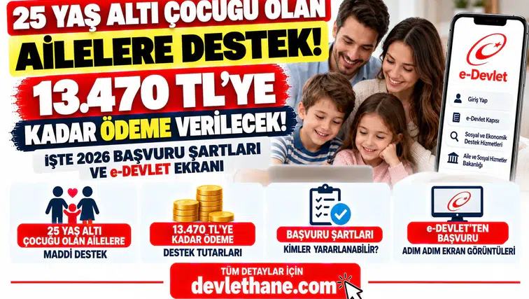 25 Yaş Altı Çocuğu Olan Ailelere 13.470 TL’ye Kadar Destek! İşte 2026 Başvuru Şartları ve e-Devlet Ekranı