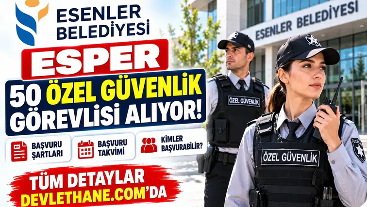 Esenler Belediyesi ESPER 50 özel güvenlik görevlisi alıyor: Şartlar ve başvuru takvimi