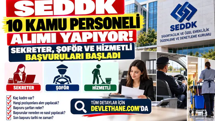 SEDDK 10 Kamu Personeli Alımı Yapıyor: Sekreter, Şoför ve Hizmetli Başvuruları Başladı