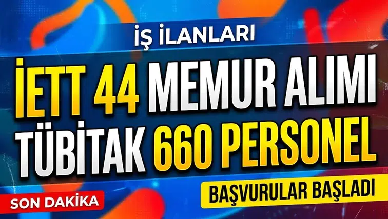 İETT 44 memur alımında başvurular 26 Ekim'de başlıyor, TÜBİTAK 660 personel alımında son durum