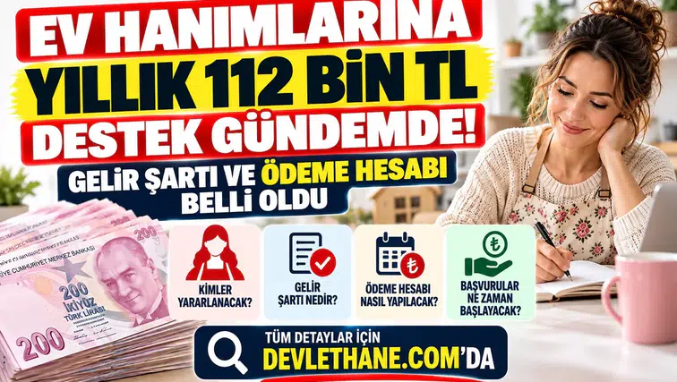 Ev Hanımlarına Yıllık 112 Bin TL Destek Gündemde: Gelir Şartı ve Ödeme Hesabı Belli Oldu