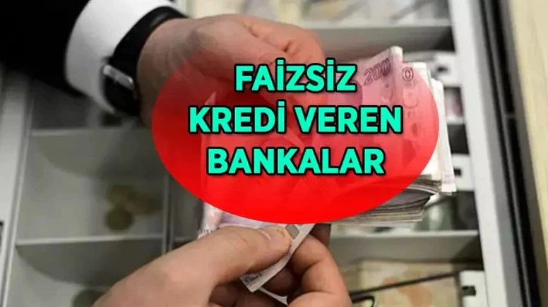 Bankalar Faizsiz Kredi Veriyor: İşte Faizsiz Kredi Veren Bankalar