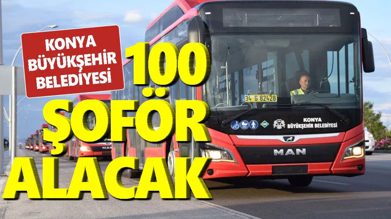 Konya Büyükşehir Belediyesi 100 Şoför Alımı Yapacak! KPSS Şartı Aranmıyor