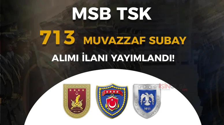 MSB 2025 Muvazzaf Subay Alımı Başladı! TSK 713 Subay Alımı Şartları, Branş Dağılımı ve Başvuru Ekranı
