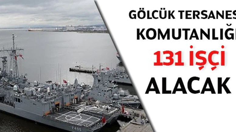 Gölcük Tersanesi’nden Sürekli İşçi Alımı Duyurusu: 113 Kişi İstihdam Edilecek