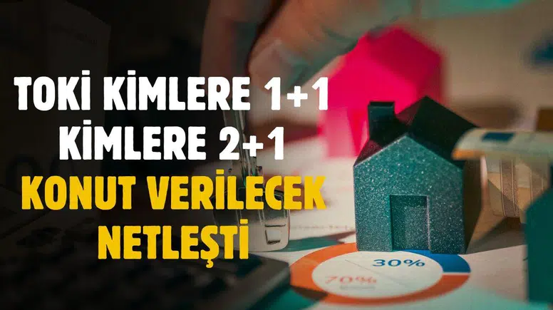 TOKİ Açıkladı: Kimlere 1+1, Kimlere 2+1 Konut Verilecek?