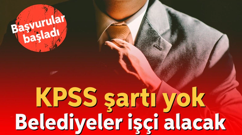 Belediyeler 49 İlde KPSS’siz Personel Alacak! Başvuru Şartları Açıklandı