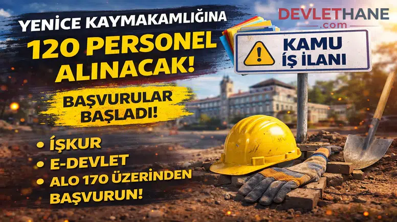 Yenice Kaymakamlığı 120 Personel Alımı Yapacak! Başvurular Başladı, Şartlar ve Süreç Açıklandı
