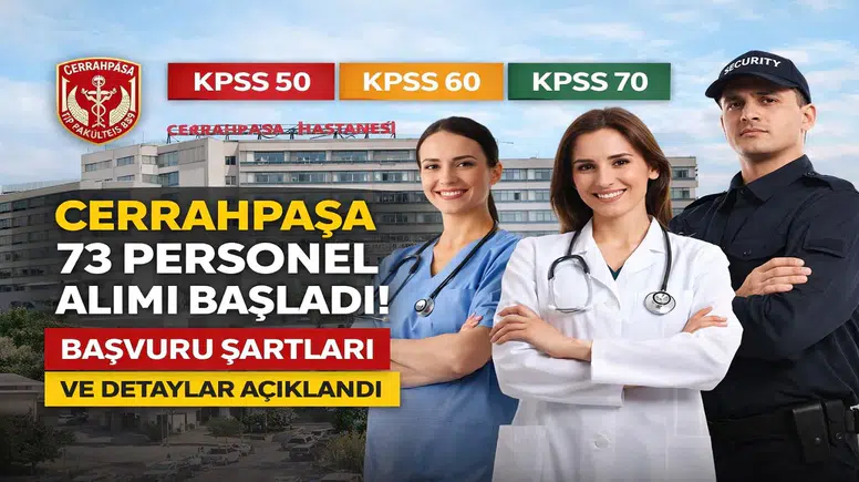 KPSS 50-60-70 ile Cerrahpaşa 73 Personel Alımı Başladı! Başvuru Şartları ve Detaylar Açıklandı