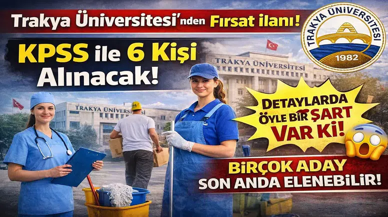 Trakya Üniversitesi 6 Sözleşmeli Personel Alımı Yapacak: KPSS Şartı Var, Sınav Yok