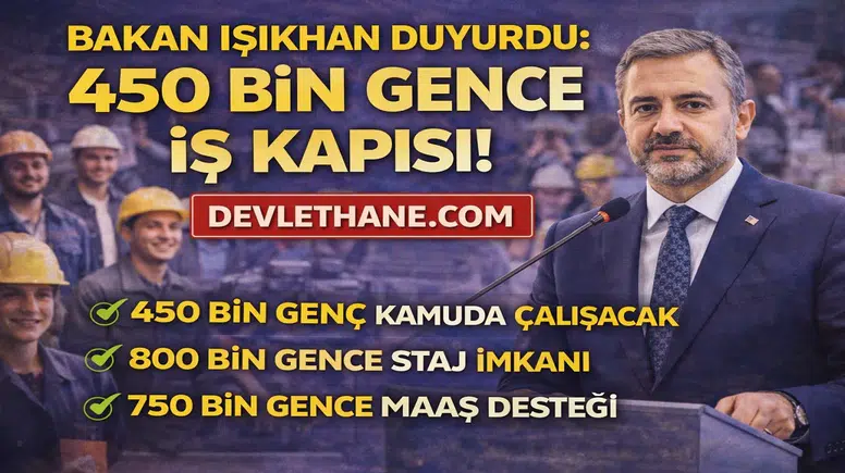 Bakan Işıkhan Duyurdu: 450 Bin Gence İş Kapısı! GÜÇ Programı ile Büyük İstihdam Hamlesi