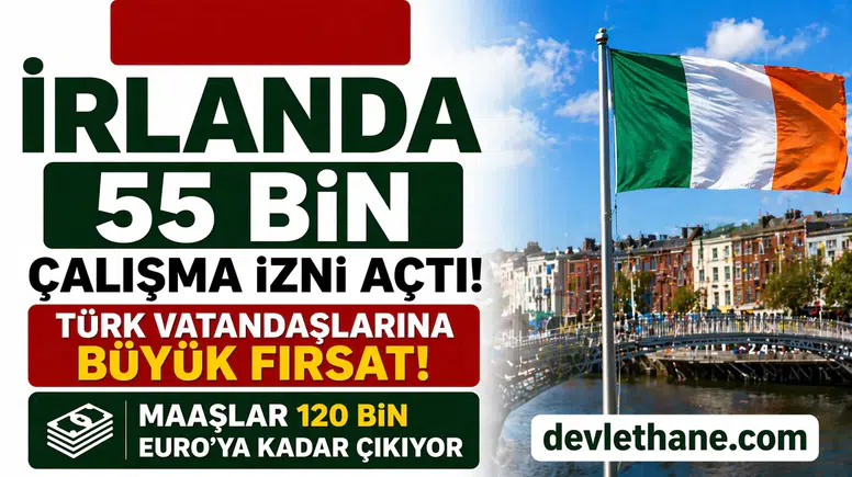 İrlanda 55 Bin Çalışma İzni Açtı! Türk Vatandaşlarına Büyük Fırsat: Maaşlar 120 Bin Euro’ya Kadar Çıkıyor