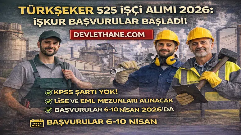 TÜRKŞEKER 525 İşçi Alımı Başladı! KPSS Şartsız Başvuru Detayları Açıklandı