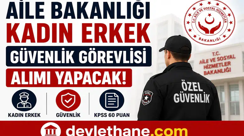 Aile Bakanlığı Kadın Erkek Güvenlik Görevlisi Alımı Yapacak! Başvurular Kariyer Kapısı Üzerinden Başladı