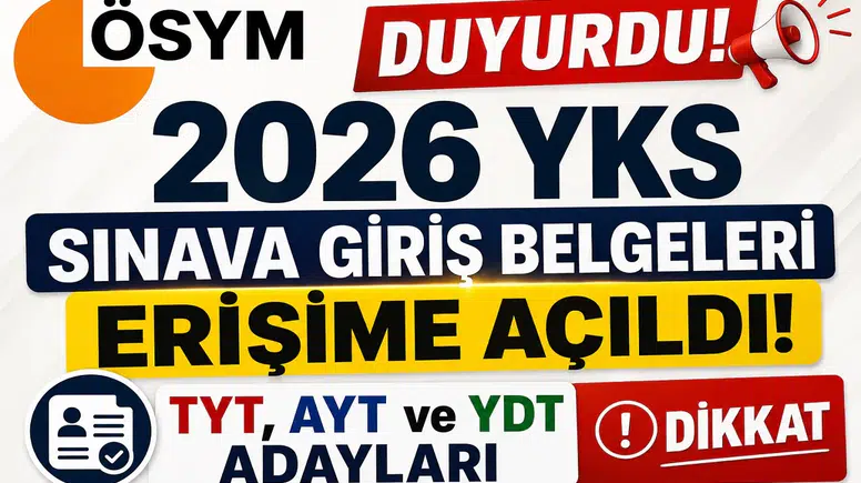 ÖSYM Duyurdu! 2026 YKS Sınava Giriş Belgeleri Erişime Açıldı: TYT, AYT ve YDT Adayları Dikkat