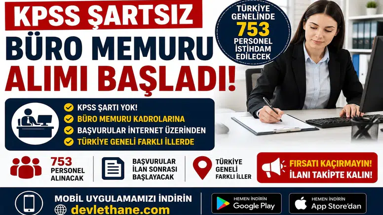 KPSS Şartsız Büro Memuru Alımı Başladı! Türkiye Genelinde 753 Personel İstihdam Edilecek