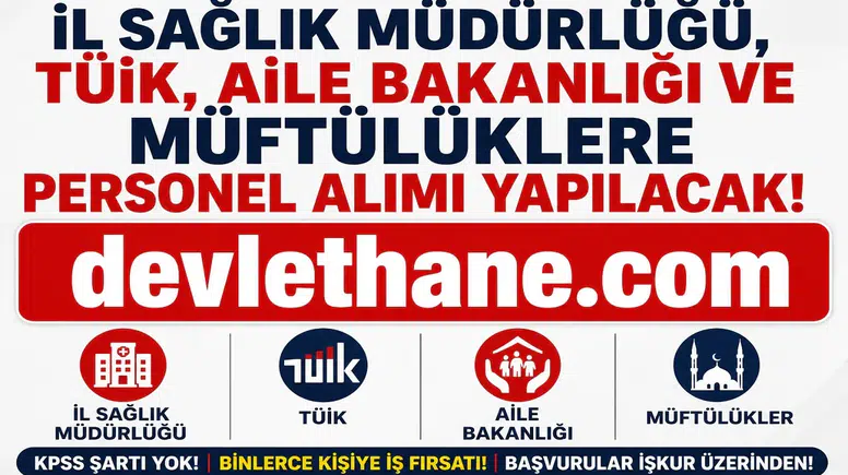KPSS Şartsız Yeni İUP Alımları Başladı! İl Sağlık Müdürlüğü, TÜİK, Aile Bakanlığı ve Müftülüklerde Personel Alımı Yapılacak