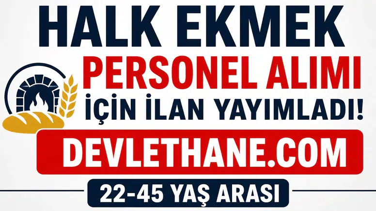 Halk Ekmek Personel Alımı Başladı! 22-45 Yaş Arası Adaylara Daimi İş Fırsatı