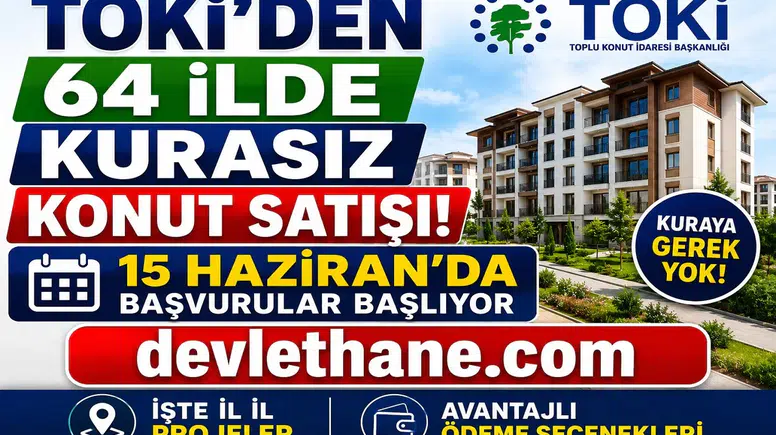 TOKİ'den 64 İlde Kurasız Konut Satışı! 15 Haziran'da Başvurular Başlıyor: İşte İl İl Projeler ve Ödeme Seçenekleri