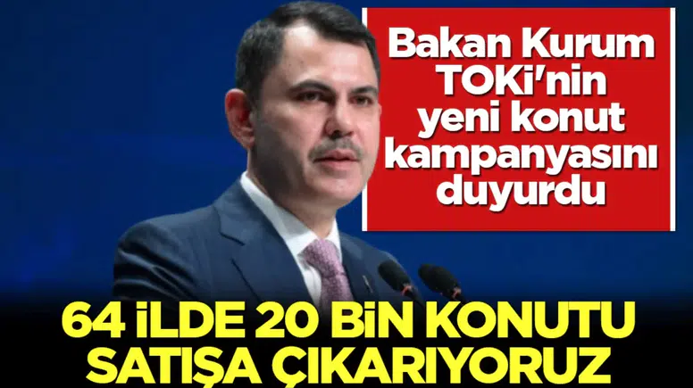 Bakan Murat Kurum Duyurdu: 64 İlde 20 Bin Sosyal Konut Satışa Çıkıyor! Başvurular 15 Haziran’da Başlıyor