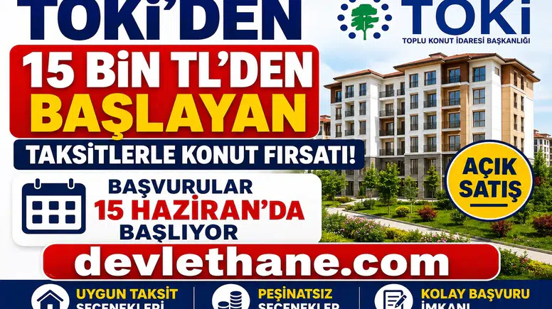 TOKİ'den 15 Bin TL'den Başlayan Taksitlerle Konut Fırsatı! Açık Satış Başvuruları 15 Haziran'da Başlıyor