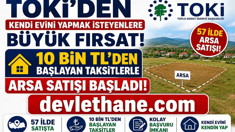 TOKİ'den Kendi Evini Yapmak İsteyenlere Büyük Fırsat! 57 İlde 10 Bin TL'den Başlayan Taksitlerle Arsa Satışı Başladı