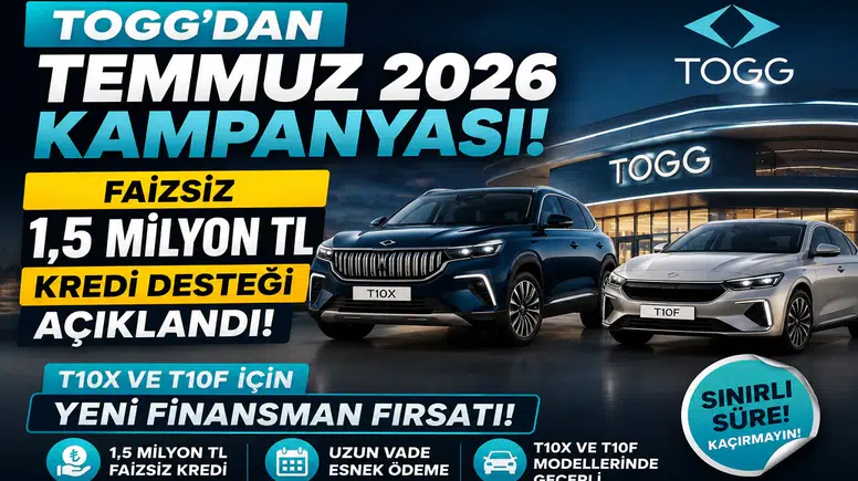 TOGG'dan Temmuz 2026 Kampanyası! Faizsiz 1,5 Milyon TL Kredi Desteği Açıklandı: T10X ve T10F İçin Yeni Finansman Fırsatı