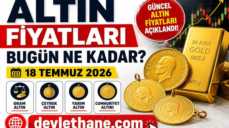 Altın Fiyatları Bugün Ne Kadar? 18 Temmuz 2026 Gram, Çeyrek, Yarım ve Cumhuriyet Altını Fiyatları