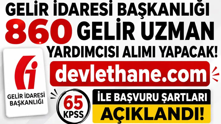 Gelir İdaresi Başkanlığı 860 Gelir Uzman Yardımcısı Alımı Yapacak! 65 KPSS ile Başvuru Şartları Açıklandı