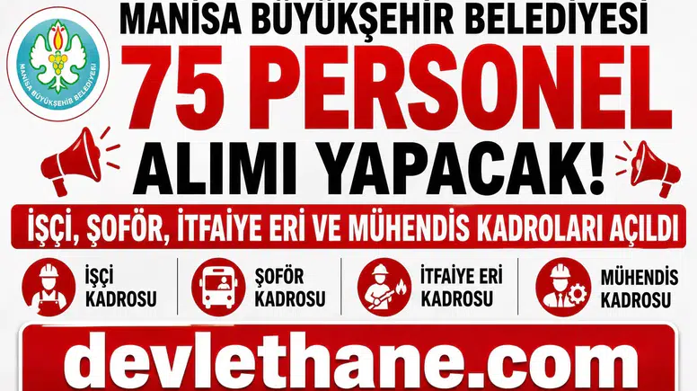 Manisa Büyükşehir Belediyesi 75 Personel Alımı Yapacak! İşçi, Şoför, İtfaiye Eri ve Mühendis Kadroları Açıldı