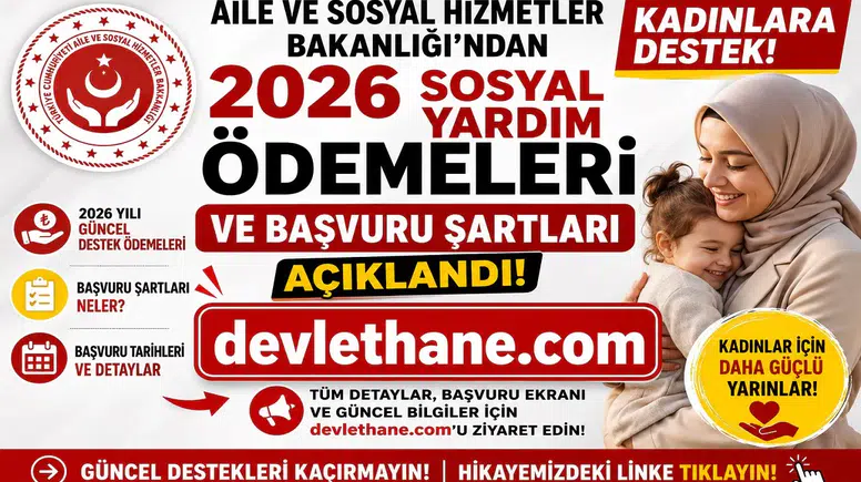 Aile ve Sosyal Hizmetler Bakanlığı'ndan Kadınlara Destek! 2026 Sosyal Yardım Ödemeleri ve Başvuru Şartları Açıklandı