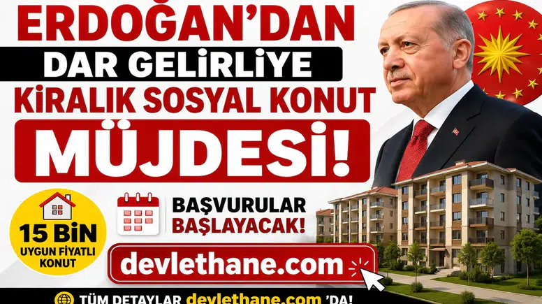 Erdoğan'dan Dar Gelirliye Kiralık Sosyal Konut Müjdesi! 15 Bin Uygun Fiyatlı Konut İçin Başvurular Başlayacak