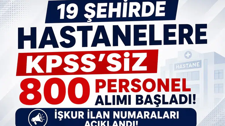 19 Şehirde Hastanelere KPSS’siz 800 Personel Alımı Başladı! İŞKUR İlan Numaraları Açıklandı