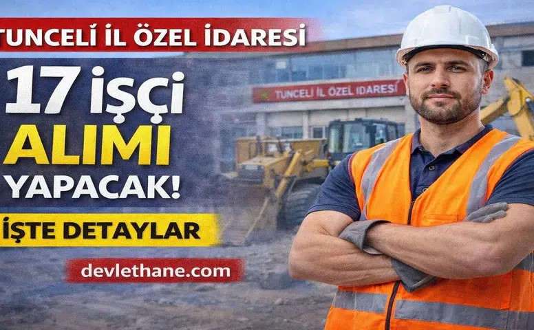 Tunceli İl Özel İdaresi 17 İşçi Alımı Yapacak: Başvuru Süreci ve Kadrolar Açıklandı