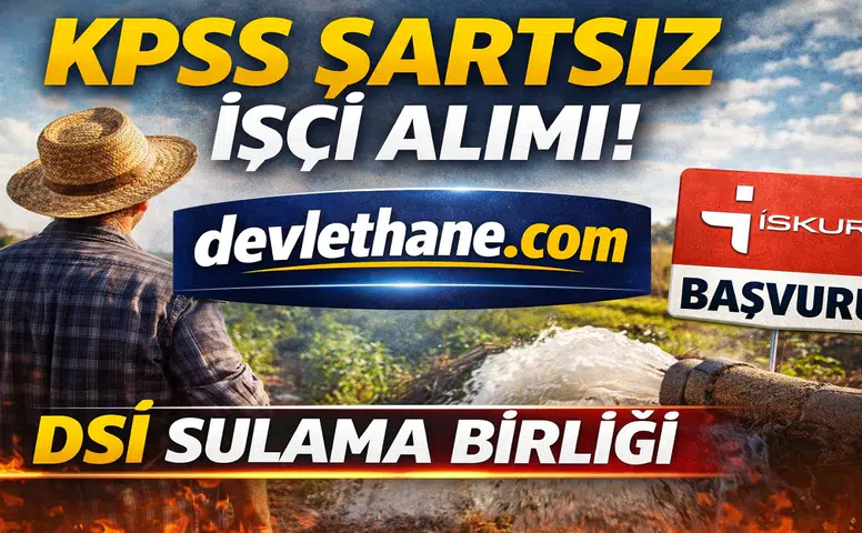 DSİ Sulama Birliği KPSS Şartsız İşçi Alımı Yapacak! İŞKUR Başvuruları Başladı