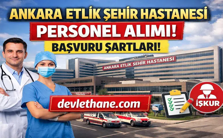 Ankara Etlik Şehir Hastanesi Personel Alımı Başvuruları Nasıl Yapılır? İş İlanları ve Şartlar (2026)