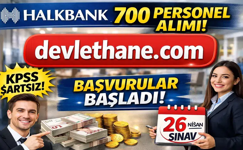 Halkbank 700 Personel Alımı Duyurdu! KPSS’siz Başvuru Fırsatı ve 2026 Sınav Süreci Açıklandı