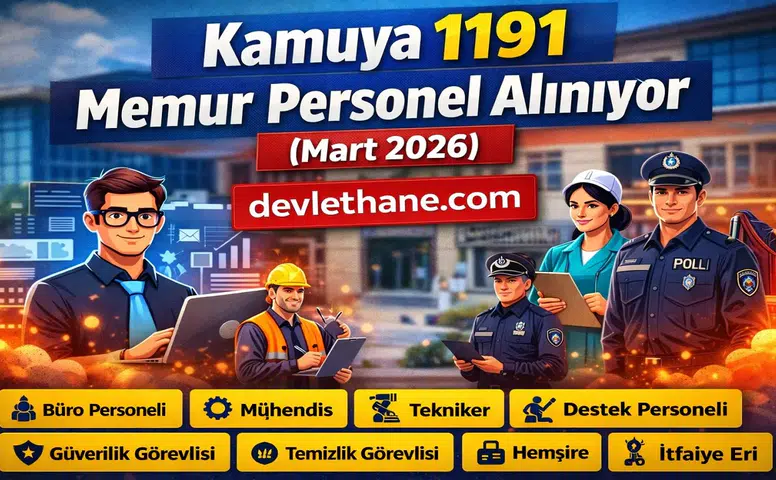 Kamuya 1191 Memur ve Personel Alımı Yapılıyor! Mart 2026 Kamu Personel Alımı İlanları Yayımlandı