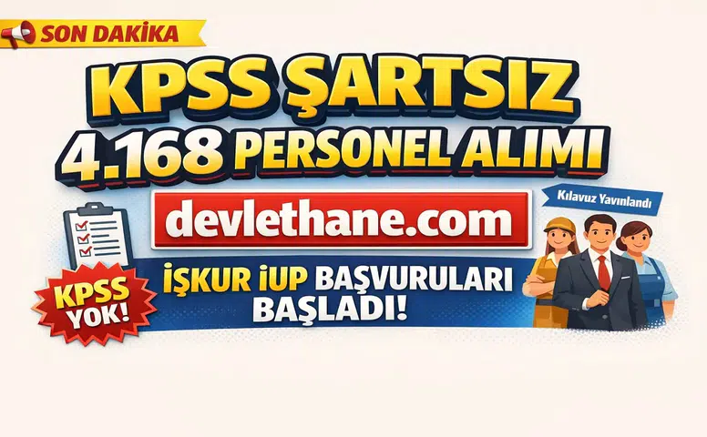 KPSS Şartsız 4.168 Kamu Personel Alımı Başladı: İŞKUR İUP Başvuruları Nasıl Yapılacak?