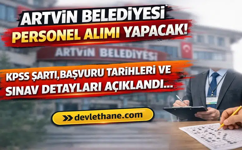 Artvin Belediyesi Personel Alımı Yapacak! KPSS Şartı, Başvuru Tarihleri ve Sınav Detayları Açıklandı