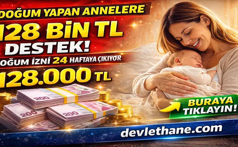 Doğum Yapan Annelere 128 Bin TL Destek Geliyor! Doğum İzni 24 Haftaya Çıkıyor
