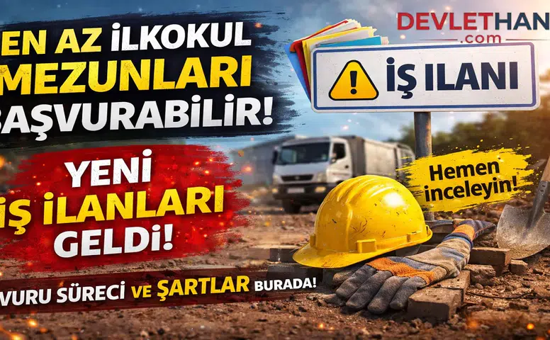 En Az İlkokul Mezunlarına Yeni İş Fırsatı! Daimi ve Geçici İşçi Alımları Başladı