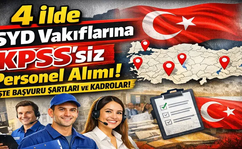 4 İlde SYD Vakıflarına KPSS’siz Personel Alımı: Başvuru Şartları ve Tüm Detaylar